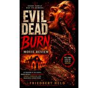 Evil Dead Burn Movie Review: An Analysis of the Ending, Hidden Details, Horror Mythology, Themes, Symbolism, and Franchise Connections