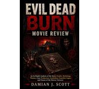 Evil Dead Burn Movie Review: An In-Depth Analysis of the Story, Deadite Mythology, Themes, Cast, Production, Symbolism, Franchise Legacy and Future of the Horror Universe