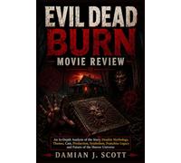Evil Dead Burn Movie Review: An In-Depth Analysis of the Story, Deadite Mythology, Themes, Cast, Production, Symbolism, Franchise Legacy and Future of the Horror Universe