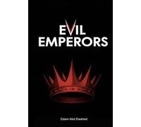 Evil Emperors: 100 True Stories of Ruthless Leaders in History (History & Tyrants)