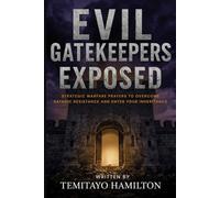 Evil Gatekeepers Exposed: Strategic Warfare Prayers to Overcome Satanic Resistance and Enter Your Inheritance (Breaking Bloodline Curses and Protecting Your Family)