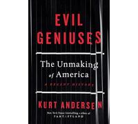 Evil Geniuses: The Unmaking of America: A Recent History