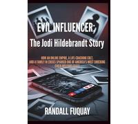 Evil Influencer: The Jodi Hildebrandt Story: How an online Empire, a Life-Coaching Cult, and a Family in Crisis Sparked One of America’s Most Shocking Child-Welfare Cases