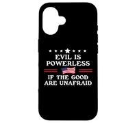 Evil is Powerless When The Good Are Unafraid Fight Fascism Carcasa para iPhone 16