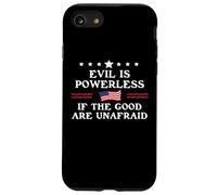 Evil is Powerless When The Good Are Unafraid Fight Fascism Carcasa para iPhone SE (2020) / 7/8
