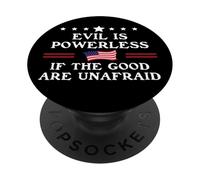 Evil is Powerless When The Good Are Unafraid Fight Fascism PopSockets PopGrip Adhesivo