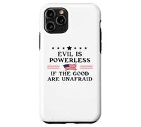 Evil is Powerless When The Good Are Unafraid Resist Fascism Carcasa para iPhone 11 Pro