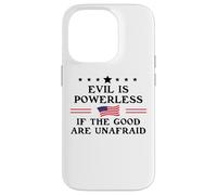 Evil is Powerless When The Good Are Unafraid Resist Fascism Carcasa para iPhone 14 Pro