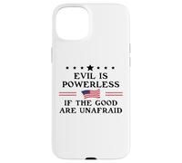 Evil is Powerless When The Good Are Unafraid Resist Fascism Carcasa para iPhone 15 Plus