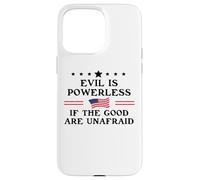 Evil is Powerless When The Good Are Unafraid Resist Fascism Carcasa para iPhone 15 Pro MAX