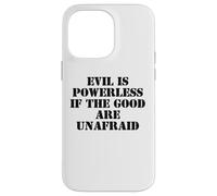 Evil is Powerless When The Good Are Unafraid Resist Protest Carcasa para iPhone 14 Pro MAX