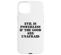 Evil is Powerless When The Good Are Unafraid Resist Protest Carcasa para iPhone 15 Plus