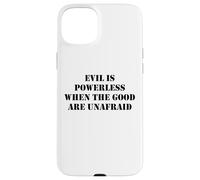 Evil is Powerless When The Good Are Unafraid Save Democracy Carcasa para iPhone 15 Plus