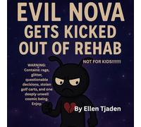 Evil Nova Gets Kicked Out of Rehab: A Cosmic Tale of Relapse, Rage, and Self-Discovery (Evil Nova's Cosmic Chaos Series (NOT FOR KIDS) YOU'VE BEEN WARNED)