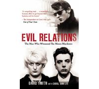Evil Relations (formerly published as Witness): The Man Who Bore Witness Against the Moors Murderers