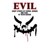 EVIL: SHORT STORIES OF HORROR, TERROR, AND FEAR