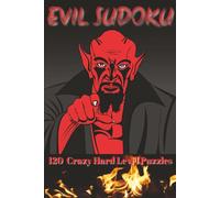 EVIL SUDOKU: Extra Hard Sudoku for Adults - EVIL Level | 120 Puzzles | Devilish Difficulty | Two Puzzles Per Page | 6x9 in