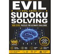 Evil SUDOKU Solving: 100 EVIL PUZZLES FOR ULTIMATE CHALLENGE | Sharpen your mind, Boost focus | 8.5×11 200 Pages | Solutions Included |