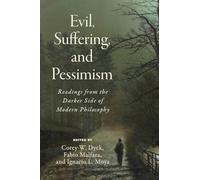 Evil, Suffering, and Pessimism: Readings from the Darker Side of Modern Philosophy