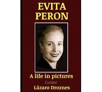 EVITA PERON. A life in pictures: A visual history of Evita's life with photographs covering the most important stages of her life. (HISTORY TELLING POSTERS)