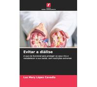 Evitar a diálise: A sua via funcional para proteger os seus rins e restabelecer a sua saúde, sem restrições extremas