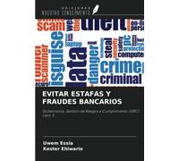 EVITAR ESTAFAS Y FRAUDES BANCARIOS: Gobernanza, Gestión de Riesgos y Cumplimiento (GRC) Libro 5
