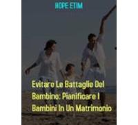 Evitare Le Battaglie Del Bambino: Pianificare I Bambini In Un Matrimon