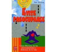 Evite preocuparse: Cómo liberarse de las preocupaciones y disfrutar de la vida (EXITOS DE AUTOAYUDA)