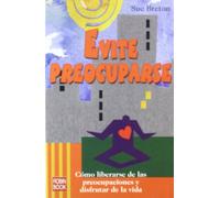 Evite preocuparse: Cómo liberarse de las preocupaciones y disfrutar de la vida (EXITOS DE AUTOAYUDA)