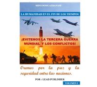 ¡EVITEMOS LA TERCERA GUERRA MUNDIAL Y LOS CONFLICTOS!: Oremos por la paz y la seguridad entre las naciones. VOLUMEN 1 (La Humanidad Al Final De Los Tiempos)