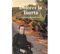 Evocación y sucesos de Dolores la Tuerta: Una historia del mundo rural