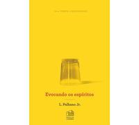 Evocando os Espíritos: Desenvolvimento do capítulo “Das Evocações” de O Livro dos Médiuns, de Allan Kardec (Série Transe e Mediunidade)