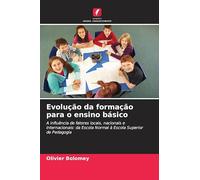 Evolução da formação para o ensino básico: A influência de fatores locais, nacionais e internacionais: da Escola Normal à Escola Superior de Pedagogia