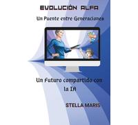 Evolución Alfa. Un Puente entre Generaciones.: Un Futuro ompartido con la IA