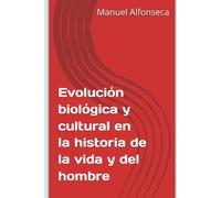Evolución biológica y cultural en la historia de la vida y del hombre