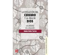 EVOLUCION DEL CEREBRO Y LA IDEA DE DIOS, LA: Los Orígenes De La Religión (Psicologia Y Psicoanalisis)