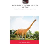 EVOLUCIÓN, EL SUSURRO VITAL DE LAS ERAS: El relato del avance pujante de la vida en el planeta Tierra