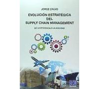 EVOLUCIÓN ESTRATÉGICA DEL SUPPLY CHAIN MANAGEMENT: desde la eficiencia a la agilidad (ECU)