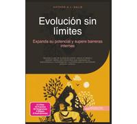 Evolución sin límites: Expanda su potencial y supere barreras internas (Desarrollo personal)