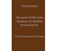 Evolución: The mind-body-soul journal to rewire your reality.: Your Evolution Starts Here