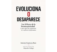 Evoluciona o desaparece: Las 10 leyes de la brontosauriedad y por qué las empresas se vuelven irrelevantes