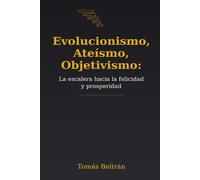 Evolucionismo, Ateísmo, Objetivismo: La escalera hacia la felicidad y prosperidad