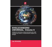 EVOLUCIONISMO UNIVERSAL. Volume 6: História da natureza e desenvolvimento da visão científica do mundo. O evolucionismo clássico na biologia