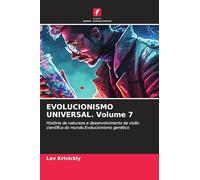 EVOLUCIONISMO UNIVERSAL. Volume 7: História da natureza e desenvolvimento da visão científica do mundo.Evolucionismo genético