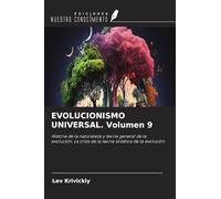 EVOLUCIONISMO UNIVERSAL. Volumen 9: Historia de la naturaleza y teoría general de la evolución. La crisis de la teoría sintética de la evolución