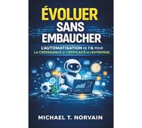 ÉVOLUER SANS EMBAUCHER: Automatisation IA Croissance d'entreprise Systèmes d'automatisation Gestion d'entreprise sans embauche Automatisation des ... artificielle pour entreprise (Scale with AI)