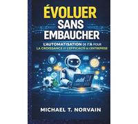 ÉVOLUER SANS EMBAUCHER: Automatisation IA Croissance d'entreprise Systèmes d'automatisation Gestion d'entreprise sans embauche Automatisation des ... artificielle pour entreprise (Scale with AI)