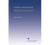 Evolution and Animal Life: An Elementary Discussion of Facts, Processes, Laws and Theories Relating to the Life and Evolution of Animals,