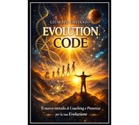 EVOLUTION CODE: Il nuovo metodo di Coaching e Presenza per la tua Evoluzione