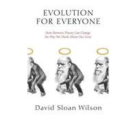 Evolution for Everyone: How Darwin's Theory Can Change the Way We Think About Our Lives by David Sloan Wilson (2007-03-27)